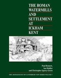 Cover: The Roman Watermills and Settlement at Ickham, Kent - Canterbury Archaeological Trust Ltd