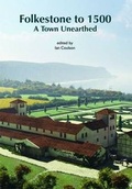Cover: Folkestone to 1500 - Canterbury Archaeological Trust Ltd