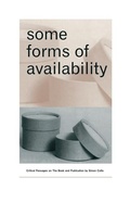 Cover: Some Forms of Availability: Critical Passages on The Book and Publication - Granary Books