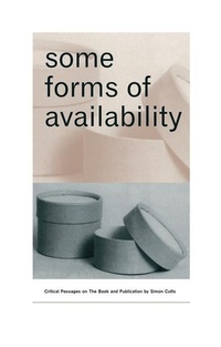 Enlarge image Cover: Some Forms of Availability: Critical Passages on The Book and Publication - Granary Books