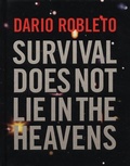 Cover: Dario Robleto: Survival Does Not Lie In The Heavens - Des Moines Art Centre,U.S.