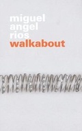 Cover: Miguel Angel Rios - Walkabout - Des Moines Art Centre,U.S.