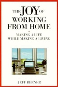 Cover: The Joy of Working from Home: Making a Life While Making a Living - Berrett-Koehler