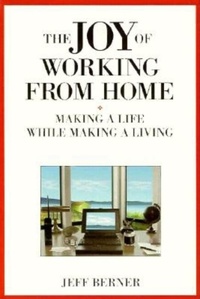 Enlarge image Cover: The Joy of Working from Home: Making a Life While Making a Living - Berrett-Koehler