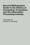 Cover: Second Bibliographic Guide to the History of Computing, Computers, and the Information Processing Industry - Greenwood Press