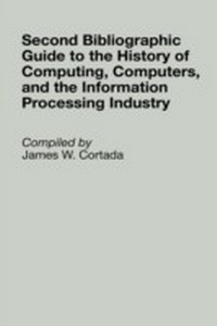 Enlarge image Cover: Second Bibliographic Guide to the History of Computing, Computers, and the Information Processing Industry - Greenwood Press