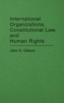 Cover: International Organizations, Constitutional Law, and Human Rights - Praeger Publishers Inc