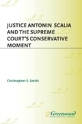 Abbildung von: Justice Antonin Scalia and the Supreme Court's Conservative Moment - Praeger Publishers Inc