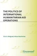 Cover: The Politics of International Humanitarian Aid Operations - Praeger Publishers Inc