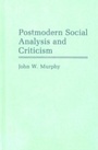Cover: Postmodern Social Analysis and Criticism - Praeger Publishers Inc