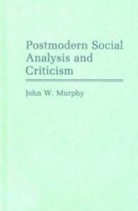Enlarge image Cover: Postmodern Social Analysis and Criticism - Praeger Publishers Inc