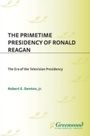 Cover: The Primetime Presidency of Ronald Reagan - Praeger Publishers Inc