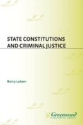 Cover: State Constitutions and Criminal Justice - Praeger Publishers Inc