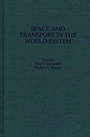 Cover: Space and Transport in the World-System - Praeger Publishers Inc