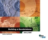 Enlarge image Cover: Building a Geodatabase - Environmental Systems Research Institute Inc.,U.S.