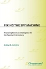 Cover: Fixing the Spy Machine - Praeger Publishers Inc