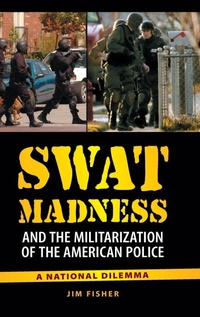 Abbildung von: SWAT Madness and the Militarization of the American Police - Praeger Publishers Inc