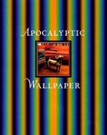 Cover: Apocalyptic Wallpaper - Wexner Center for the Arts