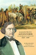 Cover: Joseph R. Brown Adventurer on the Minnesota Frontier 1820-1849 - Lone Oak Press