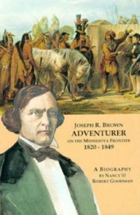 Enlarge image Cover: Joseph R. Brown Adventurer on the Minnesota Frontier 1820-1849 - Lone Oak Press