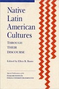 Cover: Native Latin American Cultures Through Their Discourse - Indiana University, Folklore Institute