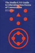 Cover: The Studio-x New York Guide to Liberating New Forms of Conversation - Princeton Architectural Press