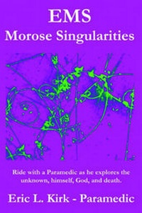 Abbildung von: Ems - Morose Singularities. Ride with a Paramedic as He Explores the Unknown, Himself, God, Death and God - Protea Publishing,US