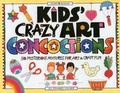 Cover: Kids Crazy Art Concoctions - Williamson Publishing Co