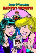 Cover: Betty & Veronica Bad Boy Trouble - Archie Comic Publications
