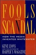 Bild: Fools for Scandal: How The Media Invented Whitewater - Franklin Square Press,U.S.