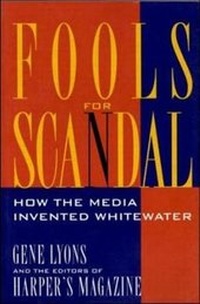 Bild: Fools for Scandal: How The Media Invented Whitewater - Franklin Square Press,U.S.