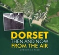 Cover: Dorset - Then and Now from the Air - Dorset Books