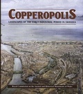Cover: Copperopolis - Landscapes of the Early Industrial Period in Swansea - Royal Commission on the Ancient & Historical Monuments of Wales