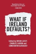 Cover: What If Ireland Defaults? - Orpen Press
