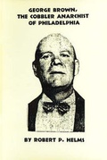 Cover: George Brown, the Cobbler Anarchist of Philadelphia - Kate Sharpley Library