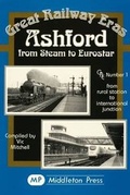 Cover: Ashford from Steam to Eurostar - Middleton Press