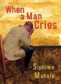 Enlarge image Cover: When a Man Cries - University of KwaZulu-Natal Press