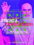 Cover: Staging a Revolution: the Art of Persuasion in the Islamic Republic of Iran - Booth-Clibborn Editions