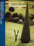Cover: Discover the Gardens - Historic Royal Palaces