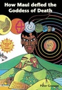 Cover: How Maui Defied the Goddess of Death - Raupo Publishing (NZ) Ltd