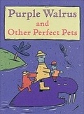 Cover: Purple Walrus and Other Perfect Pets - Lands End Publishing Ltd.