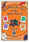 Cover: Teaching the Arts in the Junior School: Bk. B - User Friendly Resources Limited