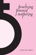 Cover: Practicing Feminist Mothering - Arbeiter Ring Publishing,U.S.