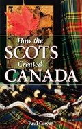 Cover: How the Scots Created Canada - Dragon Hill Publishing