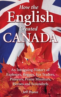 Enlarge image Cover: How the English Created Canada - Dragon Hill Publishing