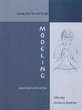 Cover: Learning about the World through Modeling - AWSNA Publications
