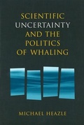 Cover: Scientific Uncertainty and the Politics of Whaling - CCI Press