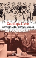Cover: Caciquismo in Twentieth-Century Mexico - University of London Press