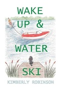 Cover: Wake Up and Water Ski - Bristol Fashion Publications,US