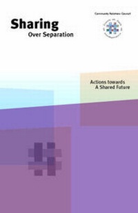Enlarge image Cover: Sharing Over Separation - Northern Ireland Community Relations Council